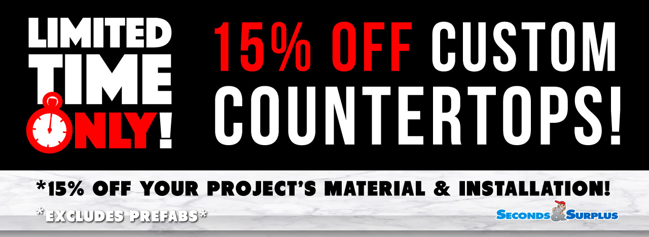 15% OFF CUSTOM COUNTERTOPS! LIMITED TIME ONLY!